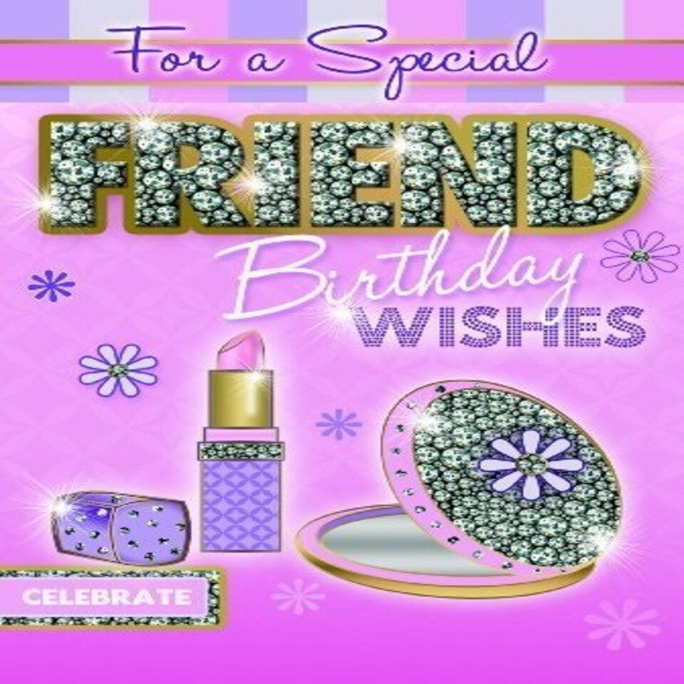 CELEBRITY STYLE, FOR A SPECIAL FRIEND BIRTHDAY WISHES GREETINGS CARD