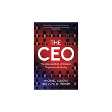 The CEO : The Rise and Fall of Britain's Captains of Industry - Michael Aldous - Hardback