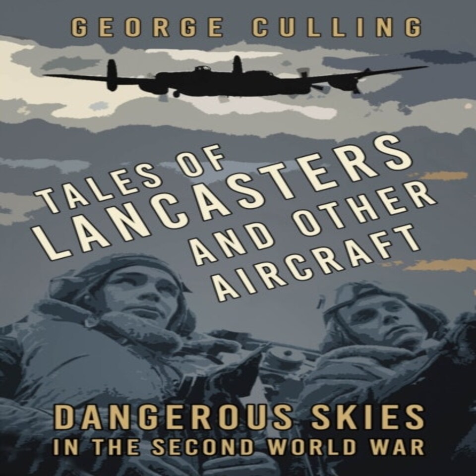 Tales Of Lancasters & Other Aircraft