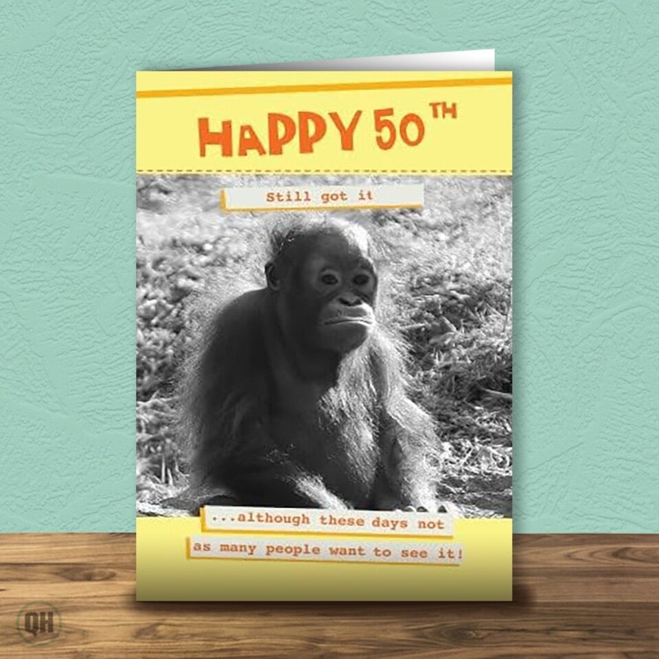50th Birthday Card Still Got It...Although These Days Not As Many People Want To See It!