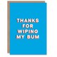 image 1 of Thanks Wiping My Bum Fun Funny Cheeky Fathers Day Dad Card