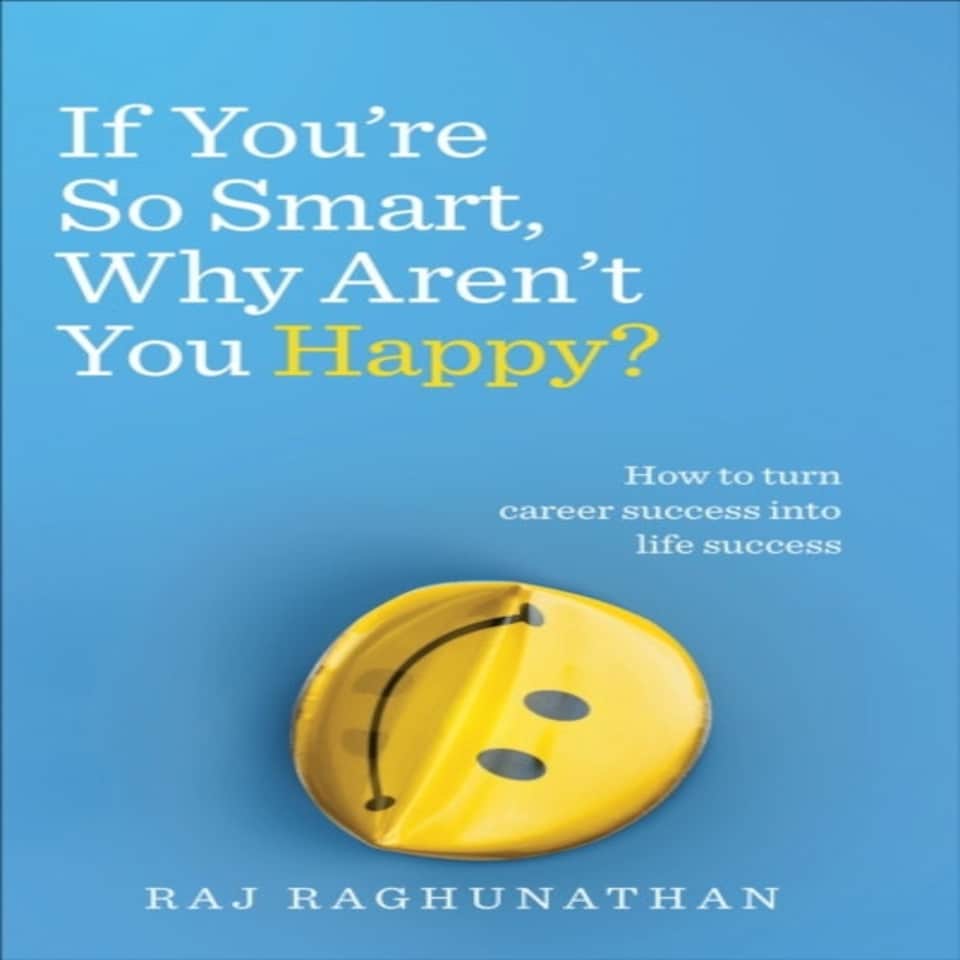 If You're So Smart Why Aren't You Happy?