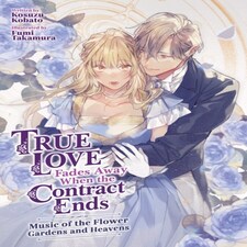 True Love Fades Away When The Contract Ends - Music Of The Flower Gardens And Heavens (light Novel) [volume 2]