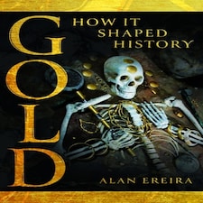 Gold How It Shaped History