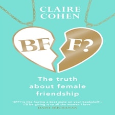 Bff?: The Truth About Female Friendship