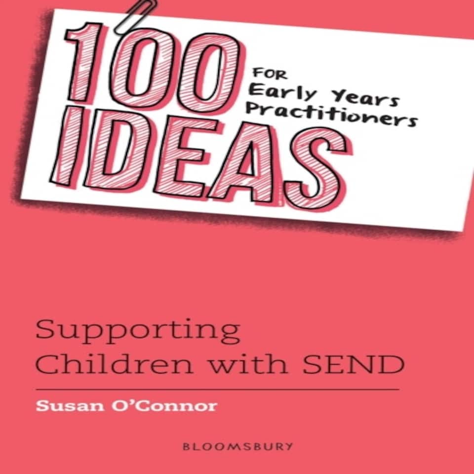 100 Ideas For Early Years Practitioners: Supporting Children With Send