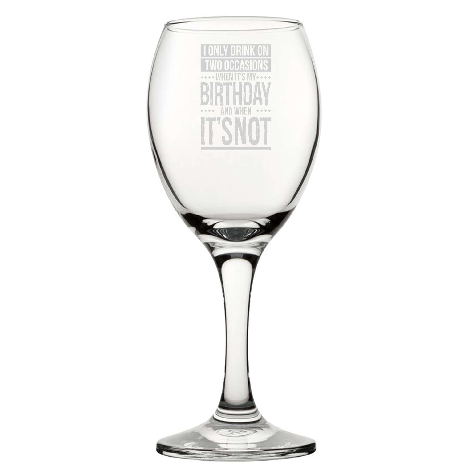 Personalised I Only Drink On Two Occasions Engraved Novelty Wine Glass