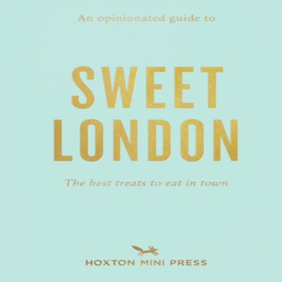 Opinionated Guide To Sweet London