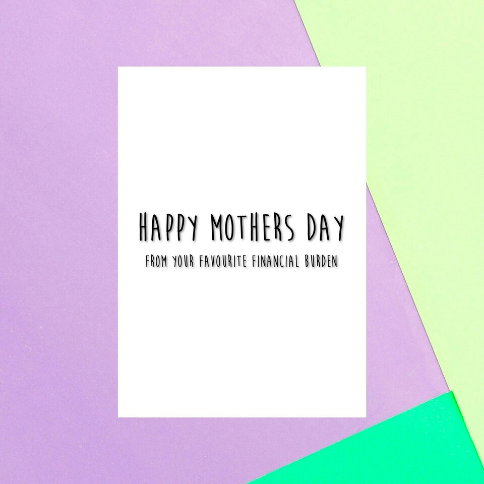 Happy Mothers Day From Your Favourite Financial Burden Greetings Card