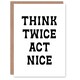 image 1 of Think Twice Act Nice Black And White Bold Modern Greeting Card