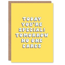 Special Today Tomorrow Who Cares Fun Funny Birthday Card