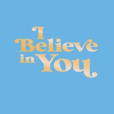I Believe In You