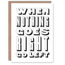 Nothing Goes Right Go Left Simple Motivational Greeting Card
