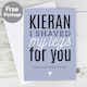 image 1 of Personalised I Shaved My Legs For You Card