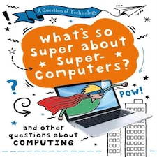A Question of Technology: What's So Super about Supercomputers?...