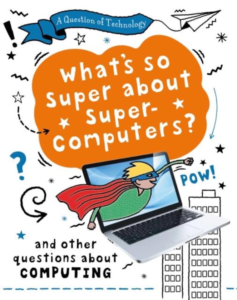 A Question of Technology: What's So Super about Supercomputers?...