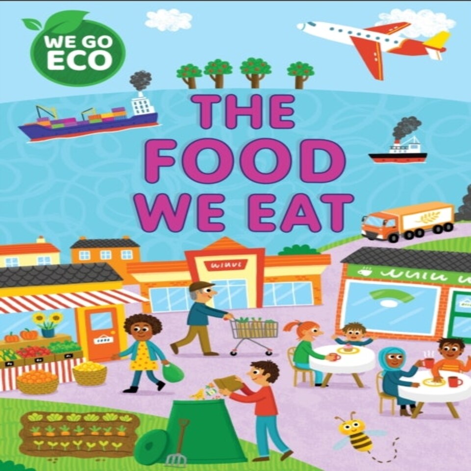 We Go Eco: The Food We Eat