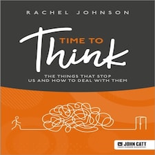 Time To Think: The Things That Stop Us And How To Deal With Them