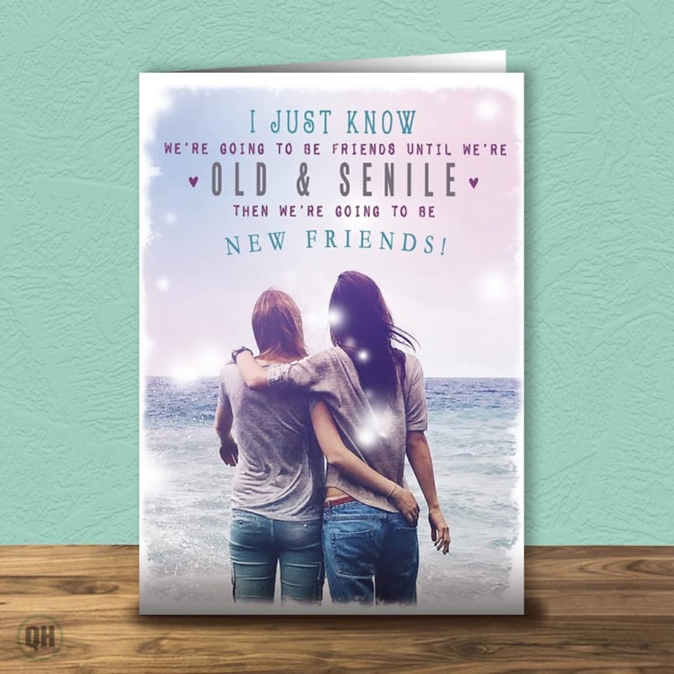We're Going To Be Friends Until We Are Old And Senile... Birthday Card