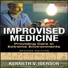 Improvised Medicine: Providing Care In Extreme Environments 2nd Edition