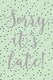 image 1 of Sorry It's Late Belated Birthday Card
