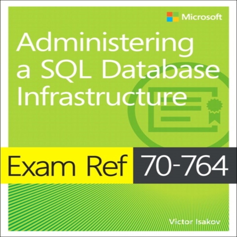 Exam Ref 70-764 Administering A Sql Database Infrastructure