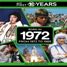 My First 18 Years Born In 1972