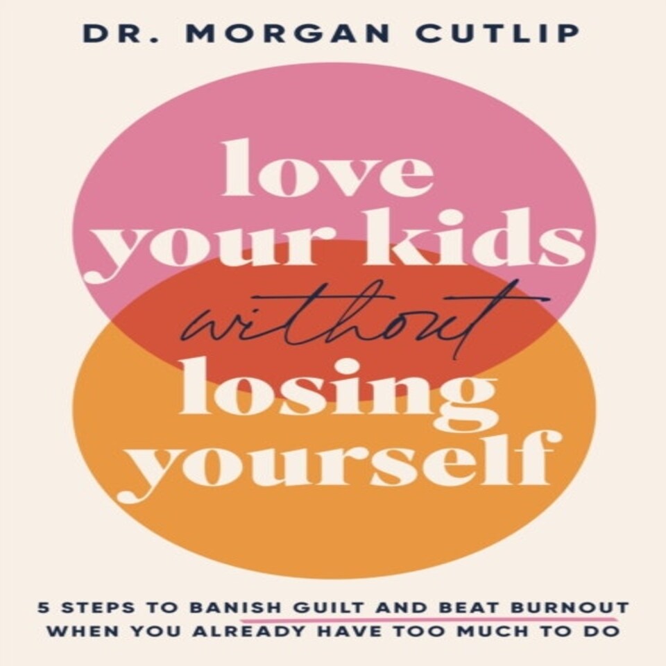 Love Your Kids Without Losing Yourself 5