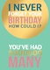 image 1 of I Never Forget Your Birthday, You've Had Sooo Many...- Funny Birthday Card
