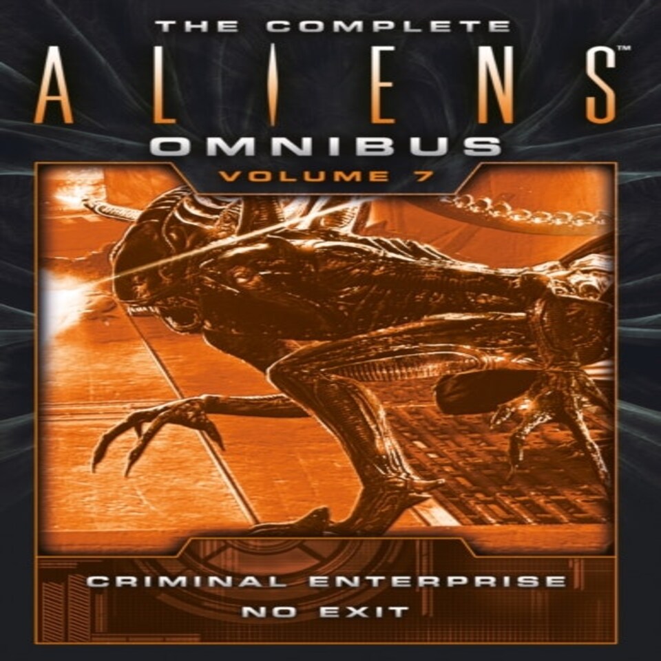 The Complete Aliens Omnibus: Volume Seven (criminal Enterprise No Exit)