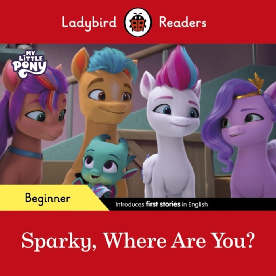 Ladybird Readers Beginner Level My Little Pony Sparky Where Are You? (elt Graded Reader)