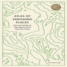 Atlas Of Vanishing Places
