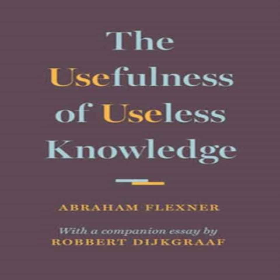 The Usefulness Of Useless Knowledge