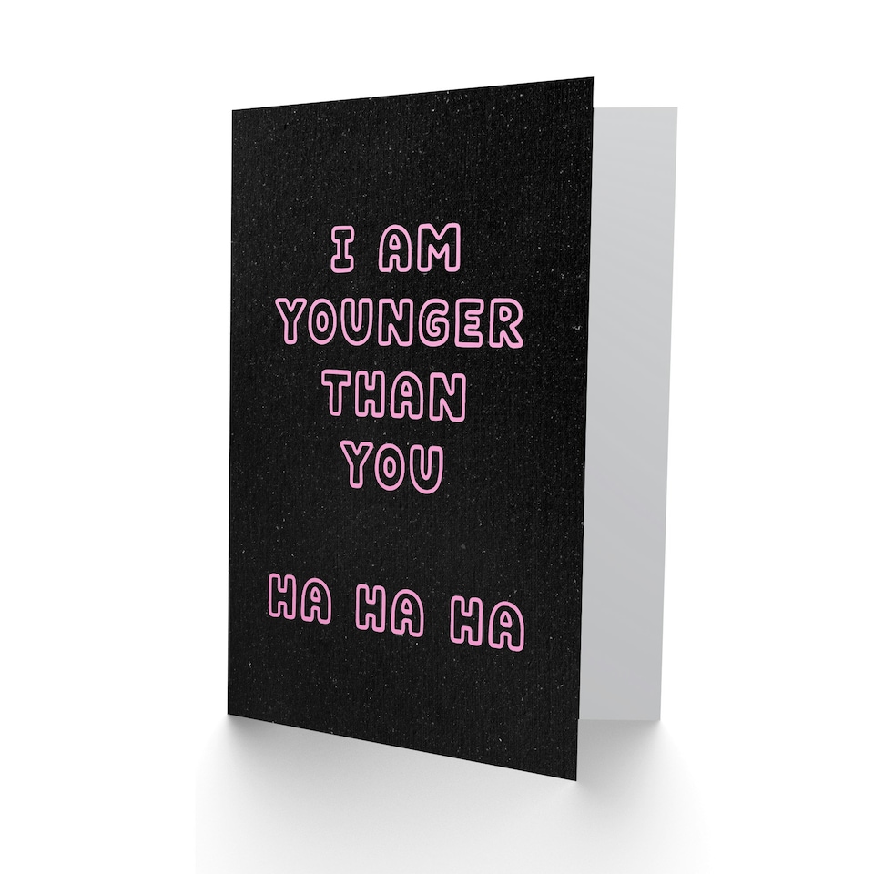 image 1 of I Am Younger Than You Ha Ha Funny Cheeky Birthday Card