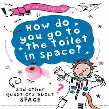 A Question of Technology: How Do You Go to Toilet in Space?...