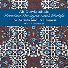 Persian Designs and Motifs for Artists and Craftsmen by Ali Dowlatshahi  - Dover Pictorial Archive