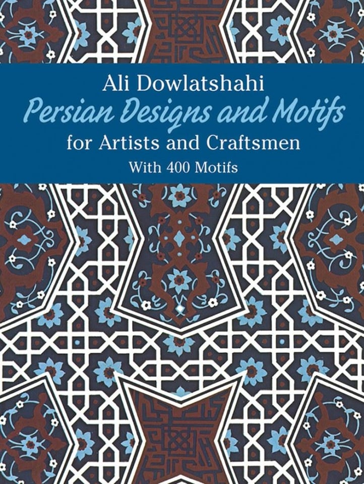 Persian Designs and Motifs for Artists and Craftsmen by Ali Dowlatshahi  - Dover Pictorial Archive