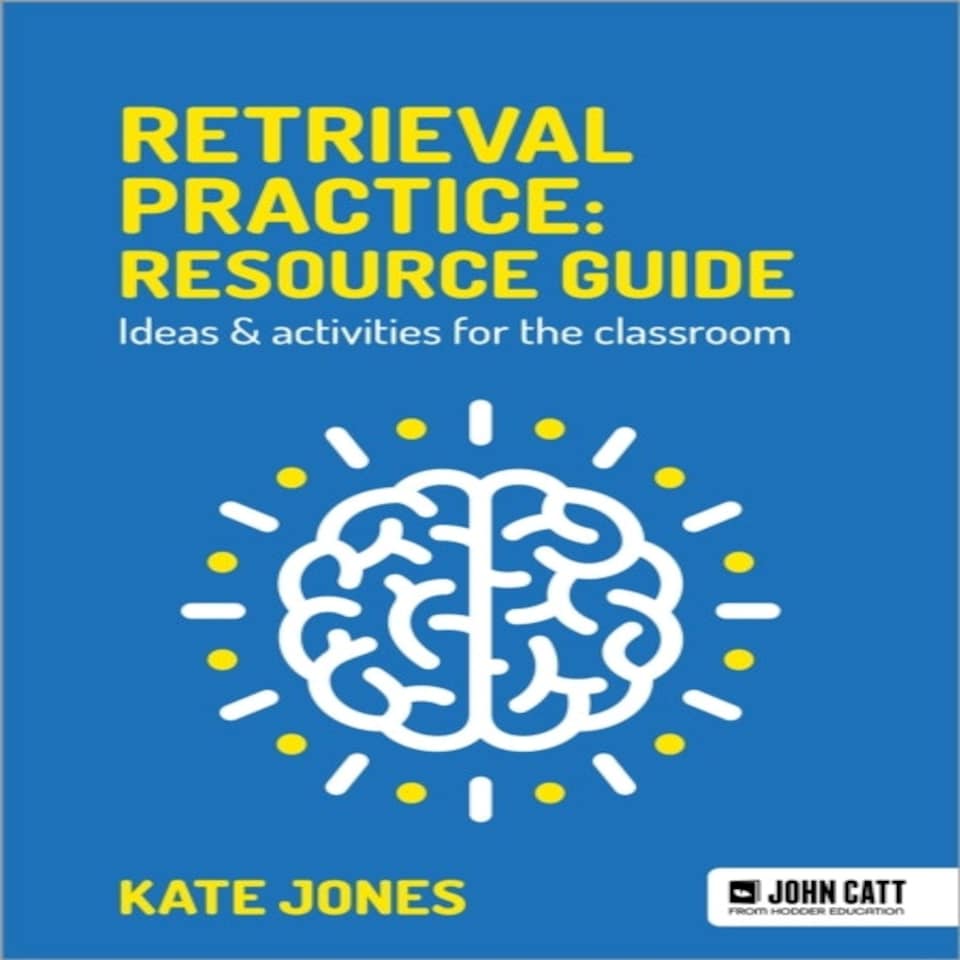 Retrieval Practice: Resource Guide: Ideas & Activities For The Classroom