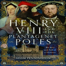Henry Viii & The Plantagenet Poles
