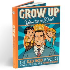 Grow Up! You're a Dad