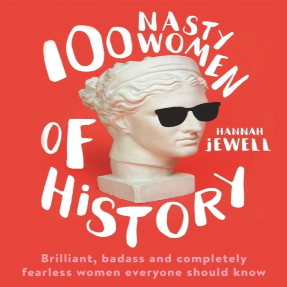 100 Nasty Women Of History