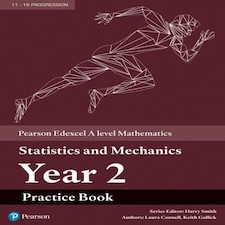 Pearson Edexcel A Level Mathematics Statistics & Mechanics Year 2 Practice Book