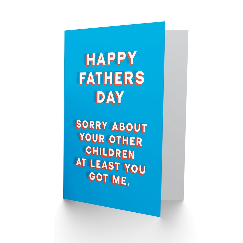 image 1 of Sorry Other Children At Least Got Me Fun Fathers Day Dad Card