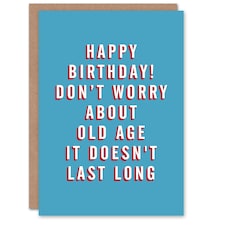 Old Age Doesn't Last Long Him Dad Friend Joke Funny Birthday Card