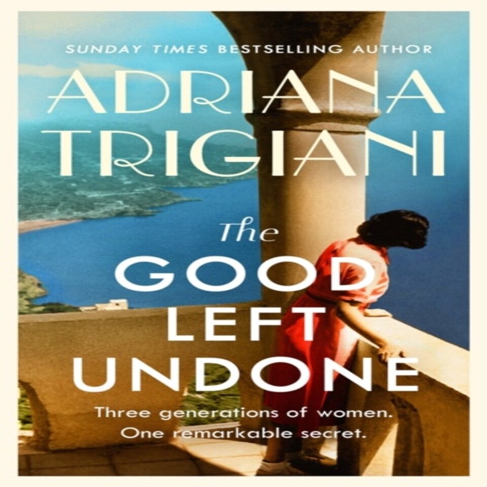 The Good Left Undone: The Instant New York Times Bestseller That Will Take You To Sun-drenched Mid-century Italy