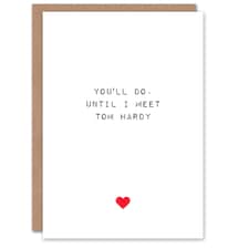 Funny You'll Do Until Hardy Anniversary Valentines Him Card