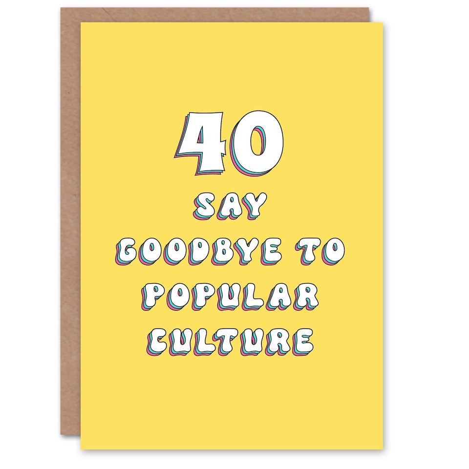 image 1 of 40 Say Pop Culture Fun Joke Humour Funny 40th Birthday Card