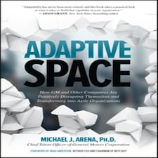Adaptive Space: How Gm And Other Companies Are Positively Disrupting Themselves And Transforming Into Agile Organizations