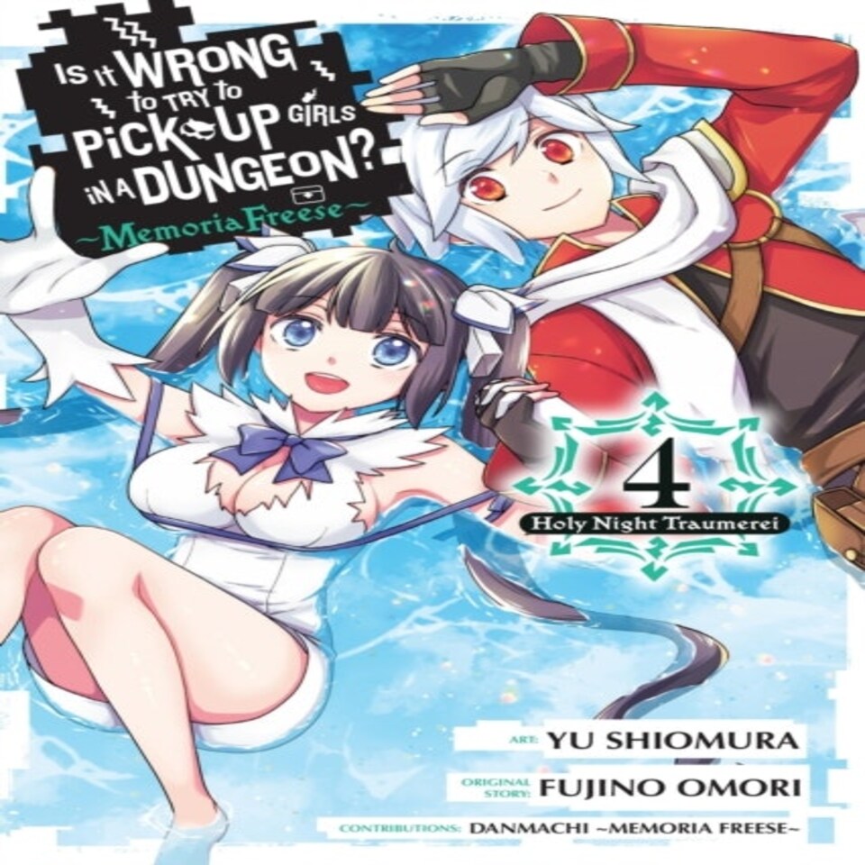 Is It Wrong To Try To Pick Up Girls In A Dungeon? Memoria Freese Vol. 4