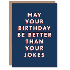 Better Than Your Jokes Him Dad Brother Grandad Funny Birthday Card